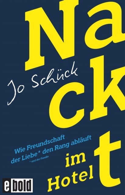Jo Schuck - Nackt im Hotel – Wie Freundschaft der Liebe den Rang abläuft, E-bok