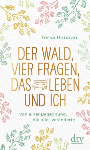 Tessa Randau - Der Wald, vier Fragen, das Leben und ich Von einer Begegnung, die alles veränderte, E-bok