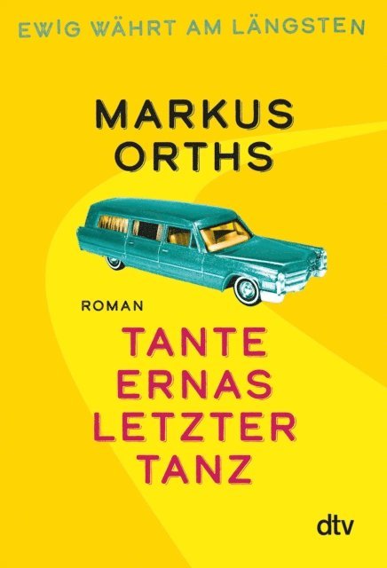 Markus Orths - Ewig währt am längsten – Tante Ernas letzter Tanz, E-bok