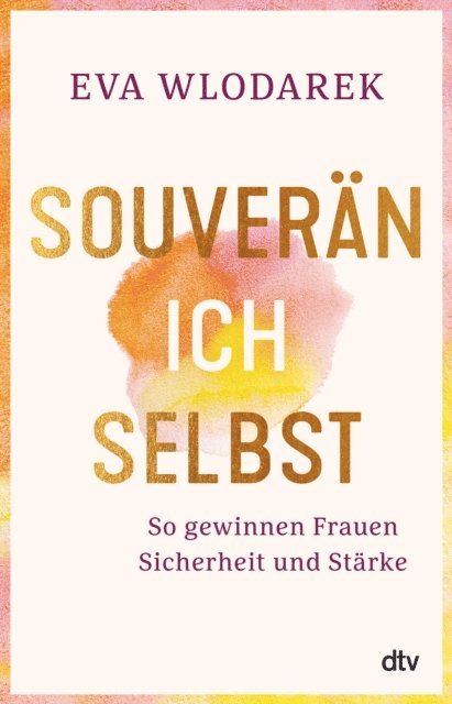 Eva Wlodarek - Souverän ich selbst So gewinnen Frauen Sicherheit und Stärke, E-bok. Tillgänglighet: Lägg i varukorg