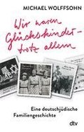Wir waren Gl�ckskinder - trotz allem. Eine deutschj�dische Familiengeschichte