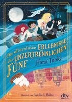 Hana Tooke - Die elternlosen Erlebnisse der unzertrennlichen Fünf, Inbunden