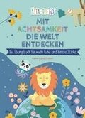 Mit Achtsamkeit die Welt entdecken - Das �bungsbuch f�r mehr Ruhe und innere St�rke