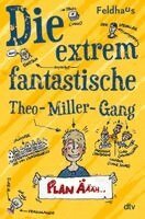 Hans-Jürgen Feldhaus - Die extrem fantastische Theo-Miller-Gang, Inbunden
