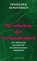 Franziska Schutzbach - Revolution der Verbundenheit, Inbunden. Tillgänglighet: Lägg i varukorg