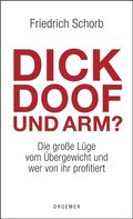 Dick, doof und arm