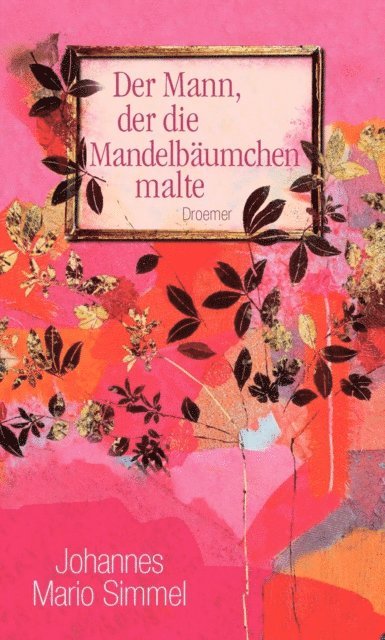 Johannes Mario Simmel - Der Mann, der die Mandelbäumchen malte, E-bok