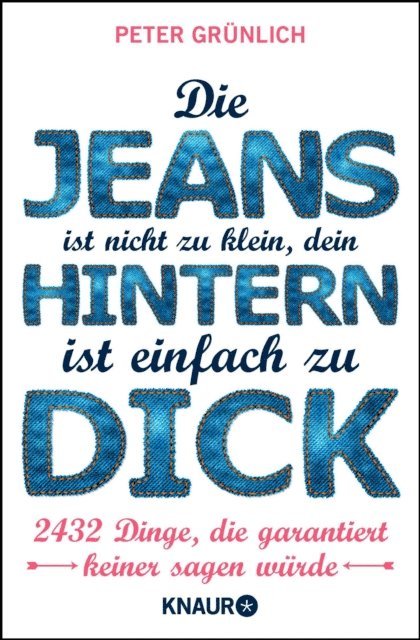 Peter Grunlich - Die Jeans ist nicht zu klein, dein Hintern ist einfach zu dick, E-bok. Tillgänglighet: Lägg i varukorg