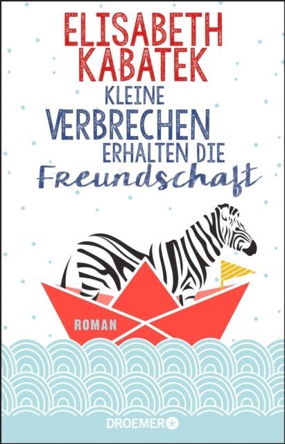 Elisabeth Kabatek - Kleine Verbrechen erhalten die Freundschaft, E-bok