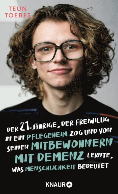 Teun Toebes - Der Einundzwanzigjährige, der freiwillig in ein Pflegeheim zog  und von seinen Mitbewohnern mit Demenz lernte, was Menschlichkeit bedeutet, E-bok