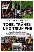 Andreas Matlé - Tore, Tränen und Triumphe, Inbunden