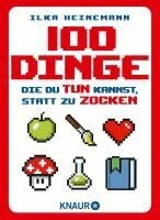 Ilka Heinemann - 100 Dinge, die du tun kannst, statt zu zocken, Inbunden