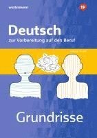 Christina Schwing, Andrea Theile-Stadelmann, Ursula Steudle, Martin Schatke, Gerhard Hufnagl, Franz Karl Spengler, Katharina Ternes - Grundrisse Deutsch zur Vorbereitung auf den Beruf. Arbeitsheft, Häftad