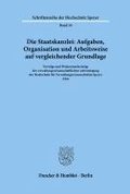 Die Staatskanzlei: Aufgaben, Organisation Und Arbeitsweise Auf Vergleichender Grundlage: Vortrage Und Diskussionsbeitrage Der Verwaltungswissenschaftl
