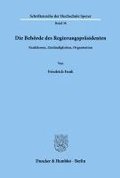 Die Behorde Des Regierungsprasidenten: Funktionen, Zustandigkeiten, Organisation