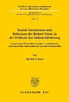 Soziale Intentionen Und Reformen Des Robert Owen in Der Fruhzeit Der Industrialisierung: Analyse Seines Wirkens ALS Unternehmer, Sozialreformer, Genos