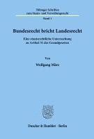 Wolfgang Marz - Bundesrecht Bricht Landesrecht: Eine Staatsrechtliche Untersuchung Zu Artikel 31 Des Grundgesetzes, Häftad