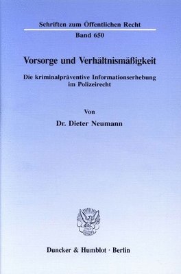 Dieter Neumann - Vorsorge Und Verhaltnismassigkeit: Die Kriminalpraventive Informationserhebung Im Polizeirecht, Häftad