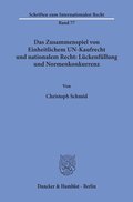 Das Zusammenspiel Von Einheitlichem Un-Kaufrecht Und Nationalem Recht: Luckenfullung Und Normenkonkurrenz: Zugleich Ein Beitrag Zur Rechtsvergleichung