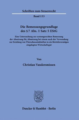 Christian Vandersmissen - Die Bemessungsgrundlage Des 7 Abs. 1 Satz 5 Estg: Eine Untersuchung Zur Systemgerechten Bemessung Der Absetzung Fur Abnutzung Bei Einem Nach Der Verwe, Häftad