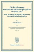Die Devalvierung Des Osterreichischen Papiergeldes Im Jahre 1811. Eine Finanzgeschichtliche Darstellung Nach Archivalischen Quellen: Geschichte Der St