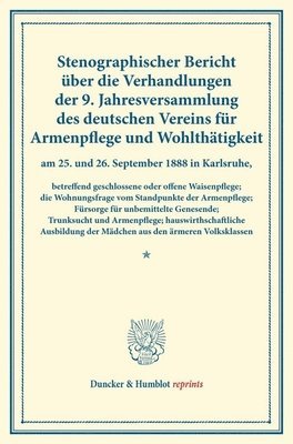 Duncker &. Humblot - Stenographischer Bericht Uber Die Verhandlungen Der 9. Jahresversammlung Des Deutschen Vereins Fur Armenpflege Und Wohlthatigkeit Am 25. Und 26. Septe, Häftad