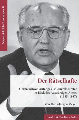 Hans-Jurgen Meyer - Der Ratselhafte: Gorbatschows Anfange ALS Generalsekretar Im Blick Des Auswartigen Amtes (1985-1987), Häftad. Tillgänglighet: Tillfälligt slut