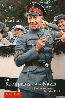 Lothar Machtan - Der Kronprinz Und Die Nazis: Hohenzollerns Blinder Fleck, Inbunden
