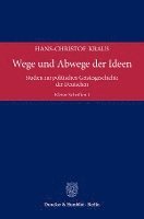 Wege Und Abwege Der Ideen: Studien Zur Politischen Geistesgeschichte Der Deutschen. Kleine Schriften I