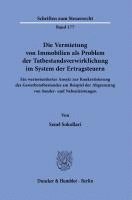 Senel Sokollari - Die Vermietung Von Immobilien ALS Problem Der Tatbestandsverwirklichung Im System Der Ertragsteuern: Ein Wertorientierter Ansatz Zur Konkretisierung D, Häftad