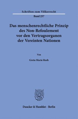 Duncker &. Humblot - Das Menschenrechtliche Prinzip Des Non-Refoulement VOR Den Vertragsorganen Der Vereinten Nationen., Inbunden