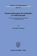 Finanzverfassungen Des Saarlandes in Umbruchzeiten.: Das Finanzverfassungsrecht Des Saarlandes Von 1945 Bis 1957-1959.