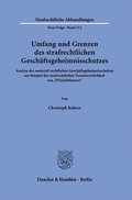 Umfang Und Grenzen Des Strafrechtlichen Geschaftsgeheimnisschutzes: Analyse Des Materiell-Rechtlichen Geschaftsgeheimnisschutzes Am Beispiel Der Straf