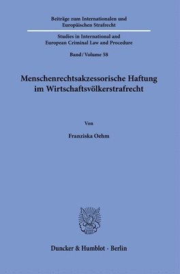Franziska Oehm - Menschenrechtsakzessorische Haftung Im Wirtschaftsvölkerstrafrecht: Grundlagen Und Ausgestaltung Der Unternehmerischen Haftung Für Menschenrechtsverle, Häftad. Tillgänglighet: Lägg i varukorg