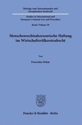 Menschenrechtsakzessorische Haftung Im Wirtschaftsvolkerstrafrecht: Grundlagen Und Ausgestaltung Der Unternehmerischen Haftung Fur Menschenrechtsverle