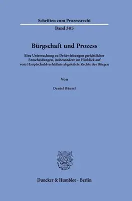 Burgschaft Und Prozess: Eine Untersuchung Zu Drittwirkungen Gerichtlicher Entscheidungen, Insbesondere Im Hinblick Auf Vom Hauptschuldverhaltnis Abgel