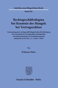 Rechtsgeschaftsdogma Bei Kenntnis Des Mangels Bei Vertragsschluss: Untersuchung Einer Rechtsgeschaftsdogmatischen Rechtfertigung Der an Kenntnis Bei V