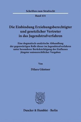 Dilara Guntner - Die Einbindung Erziehungsberechtigter Und Gesetzlicher Vertreter in Das Jugendstrafverfahren: Eine Dogmatisch-Analytische Abhandlung Der Gegenwartigen, Häftad