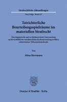 Alina Herrmann - Tatrichterliche Beurteilungsspielraume Im Materiellen Strafrecht: Eine Dogmatische Und Rechtstheoretische Untersuchung Zur Revisibilitat Der Tatrichte, Häftad
