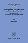Die Verwirkung Von Souveranitat Und Souveranen Rechten: Ein Beitrag Zur Lehre Von Der Rechts- Und Herrschaftsverwirkung