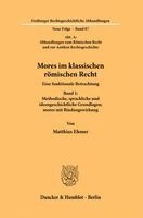 Matthias Ehmer - Mores Im Klassischen Römischen Recht: Eine Funktionale Betrachtung. Band 1: Methodische, Sprachliche Und Ideengeschichtliche Grundlagen; Mores Mit Bin, Inbunden. Tillgänglighet: Lägg i varukorg