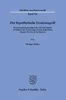 Der Hypothetische Ersatzeingriff: Berucksichtigung Hypothetischer Rechtmassigkeit Im Rahmen Von Verwertungsverboten Rechtswidrig Erlangter Beweise Im
