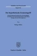Der Hypothetische Ersatzeingriff: Berucksichtigung Hypothetischer Rechtmassigkeit Im Rahmen Von Verwertungsverboten Rechtswidrig Erlangter Beweise Im