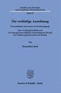Die Vorlaufige Anordnung: Ein Praktikables Instrument Zur Beschleunigung? Eine Verwaltungsrechtliche Und Verwaltungswissenschaftliche Untersuchung Am