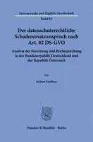 Der Datenschutzrechtliche Schadenersatzanspruch Nach Art. 82 Ds-Gvo: Analyse Der Forschung Und Rechtsprechung in Der Bundesrepublik Deutschland Und De