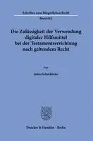 Die Zulässigkeit der Verwendung digitaler Hilfsmittel bei der Testamentserrichtung nach geltendem Recht