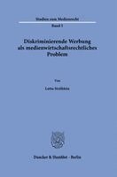Diskriminierende Werbung als medienwirtschaftsrechtliches Problem