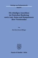 Zita Marie Karen Eßlinger - Die ständigen Ausschüsse im Deutschen Bundestag sowie Amt, Status und Kompetenzen ihrer Vorsitzenden, Häftad