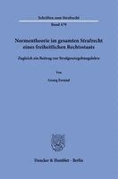Georg Freund - Normentheorie im gesamten Strafrecht eines freiheitlichen Rechtsstaats, Inbunden