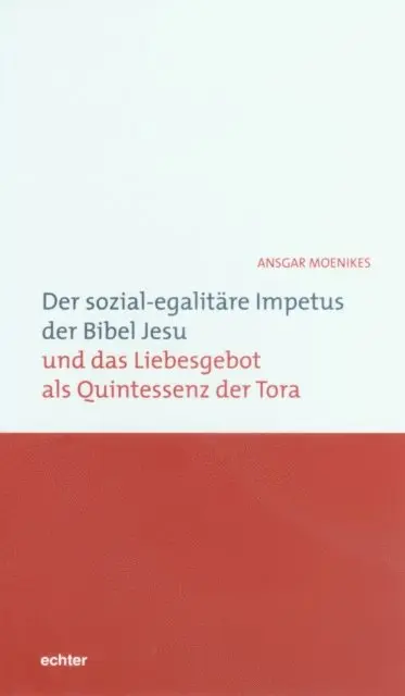 Ansgar Moenikes - Der sozial-egalitäre Impetus der Bibel Jesu und das Liebesgebot als Quintessenz der Tora, E-bok. Tillgänglighet: Lägg i varukorg